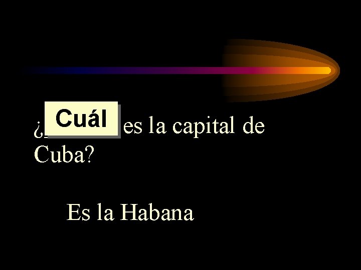 Cuál es la capital de ¿______ Cuba? Es la Habana Cuál es la capital de ¿______ Cuba? Es la Habana