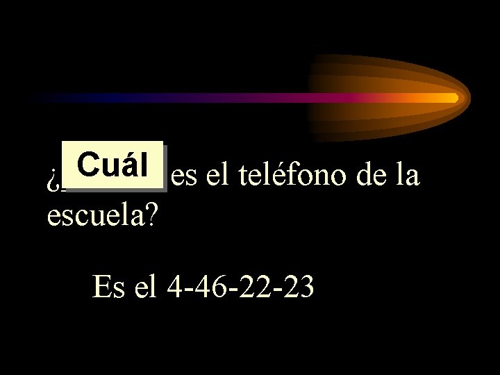 Cuál es el teléfono de la ¿______ escuela? Es el 4 -46 -22 -23 Cuál es el teléfono de la ¿______ escuela? Es el 4 -46 -22 -23