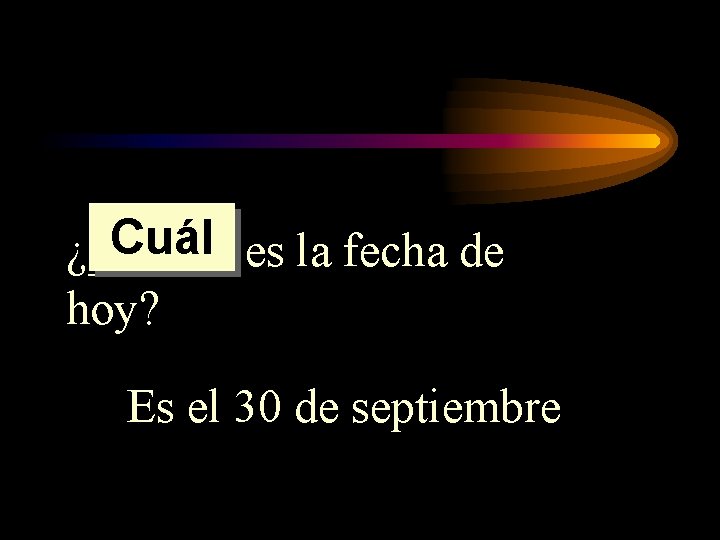 Cuál es la fecha de ¿______ hoy? Es el 30 de septiembre 