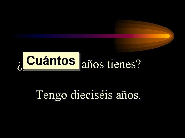 Cuántos años tienes? ¿_____ Tengo dieciséis años. Cuántos años tienes? ¿_____ Tengo dieciséis años.