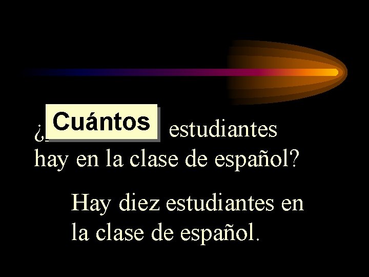 Cuántos estudiantes ¿_____ hay en la clase de español? Hay diez estudiantes en la Cuántos estudiantes ¿_____ hay en la clase de español? Hay diez estudiantes en la