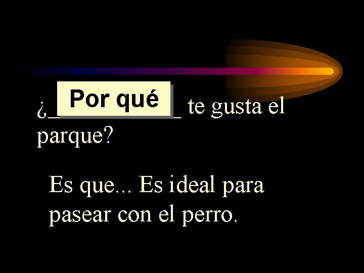 Por qué te gusta el ¿______ parque? Es que. . . Es ideal para Por qué te gusta el ¿______ parque? Es que. . . Es ideal para