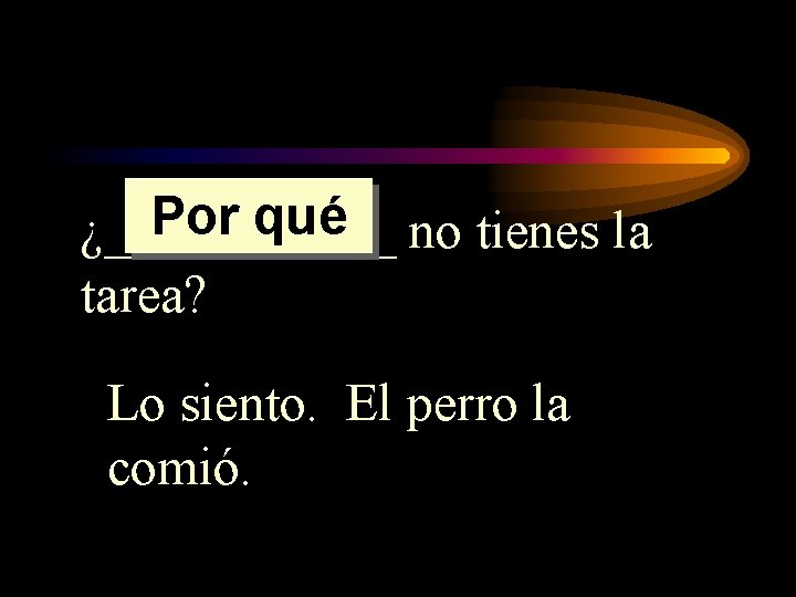 Por qué no tienes la ¿______ tarea? Lo siento. El perro la comió. Por qué no tienes la ¿______ tarea? Lo siento. El perro la comió.
