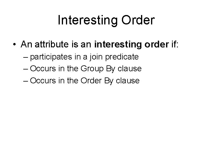 Interesting Order • An attribute is an interesting order if: – participates in a