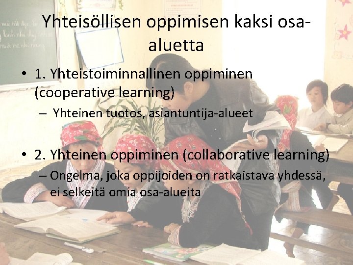 Yhteisöllisen oppimisen kaksi osaaluetta • 1. Yhteistoiminnallinen oppiminen (cooperative learning) – Yhteinen tuotos, asiantuntija-alueet