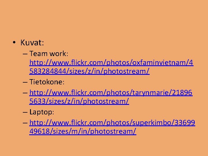  • Kuvat: – Team work: http: //www. flickr. com/photos/oxfaminvietnam/4 583284844/sizes/z/in/photostream/ – Tietokone: –