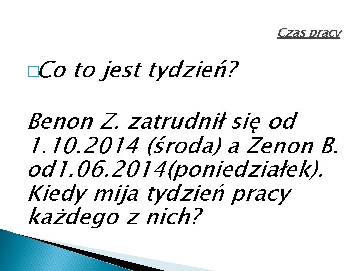 Czas pracy �Co to jest tydzień? Benon Z. zatrudnił się od 1. 10. 2014