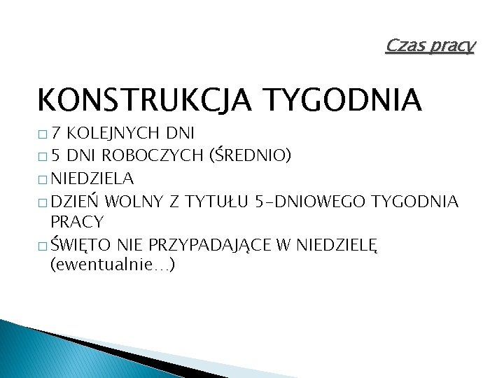 Czas pracy KONSTRUKCJA TYGODNIA � 7 KOLEJNYCH DNI � 5 DNI ROBOCZYCH (ŚREDNIO) �