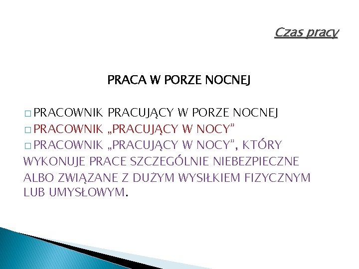 Czas pracy PRACA W PORZE NOCNEJ � PRACOWNIK PRACUJĄCY W PORZE NOCNEJ � PRACOWNIK