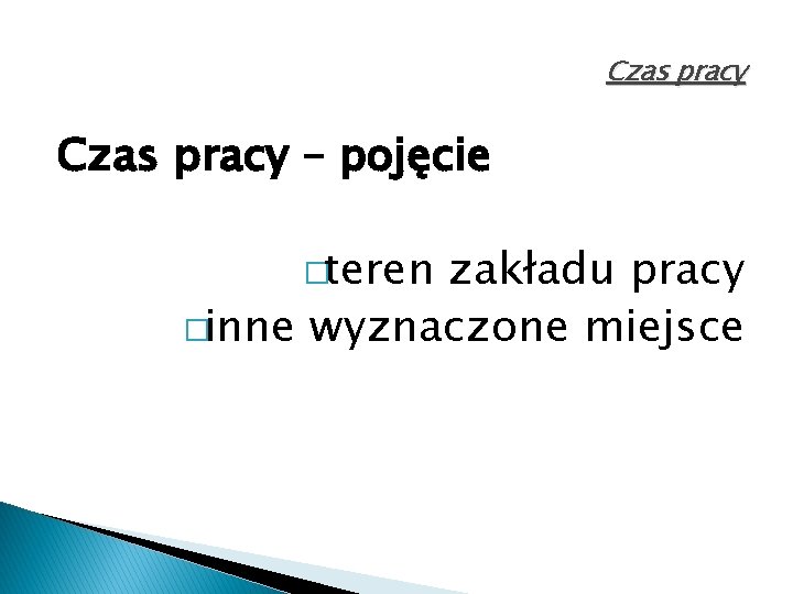 Czas pracy – pojęcie �teren zakładu pracy �inne wyznaczone miejsce 