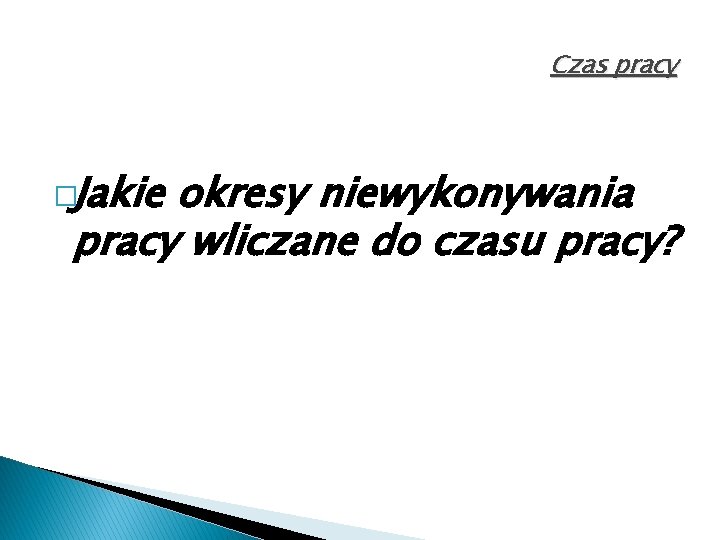 Czas pracy �Jakie okresy niewykonywania pracy wliczane do czasu pracy? 