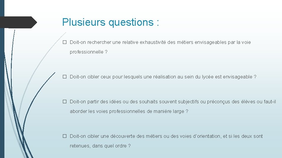 Plusieurs questions : � Doit-on recher une relative exhaustivité des métiers envisageables par la