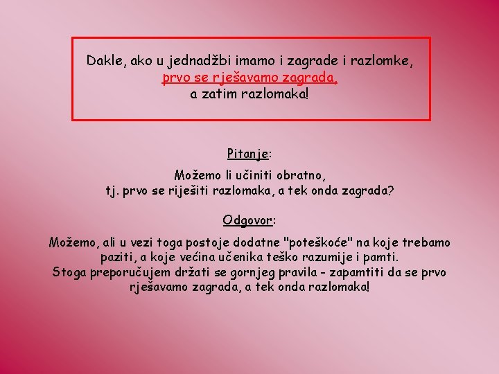 Dakle, ako u jednadžbi imamo i zagrade i razlomke, prvo se rješavamo zagrada, a