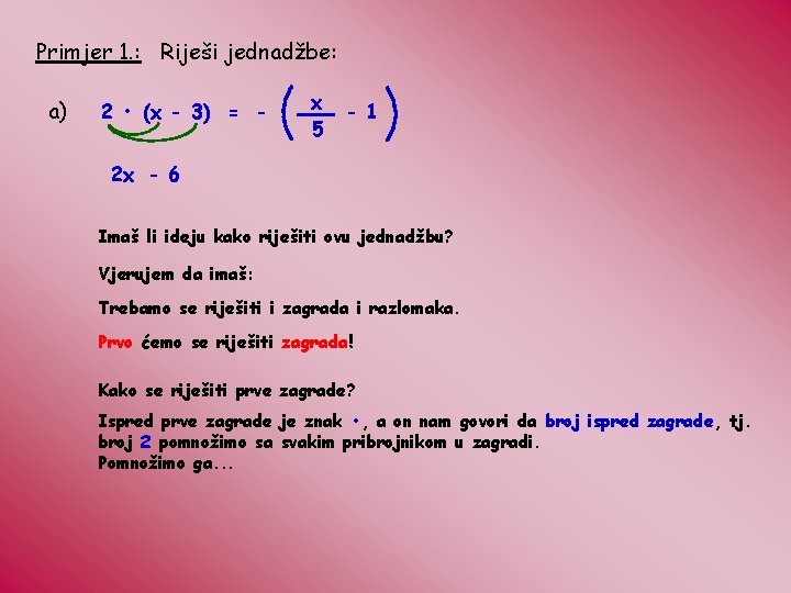 Primjer 1. : Riješi jednadžbe: a) 2 • (x - 3) = - x