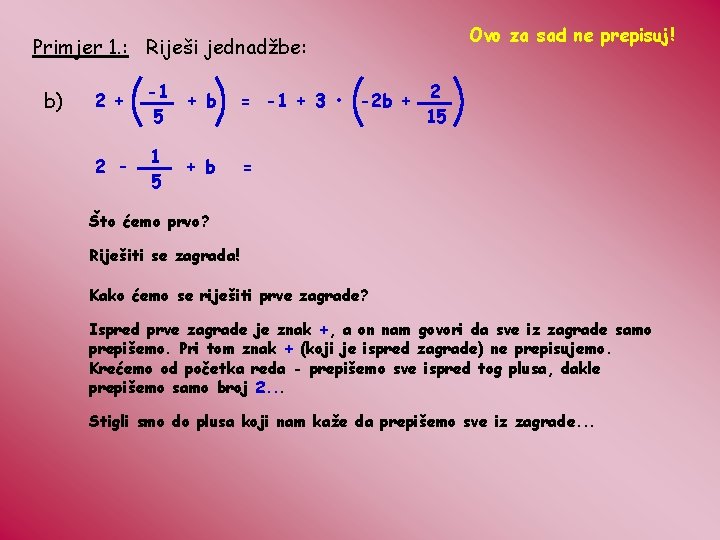 Ovo za sad ne prepisuj! Primjer 1. : Riješi jednadžbe: b) 2 + -1