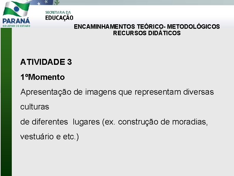 ENCAMINHAMENTOS TEÓRICO- METODOLÓGICOS RECURSOS DIDÁTICOS ATIVIDADE 3 1ºMomento Apresentação de imagens que representam diversas