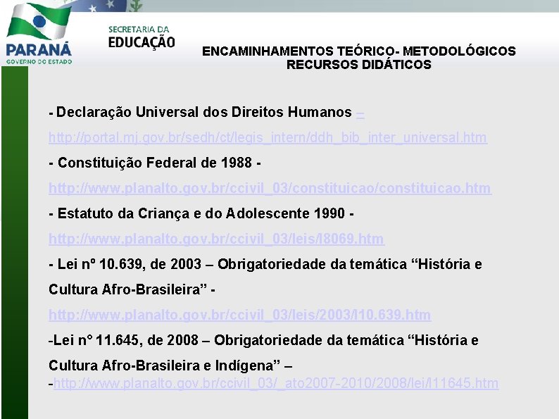 ENCAMINHAMENTOS TEÓRICO- METODOLÓGICOS RECURSOS DIDÁTICOS - Declaração Universal dos Direitos Humanos – http: //portal.