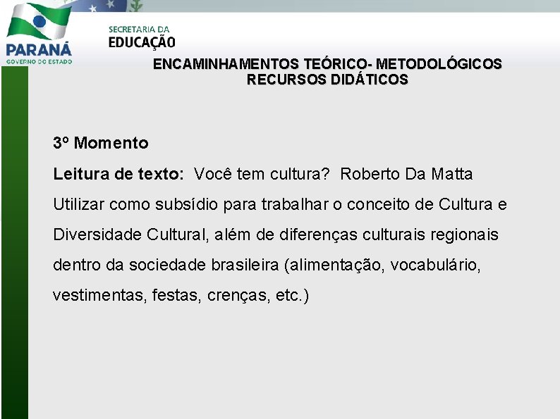 ENCAMINHAMENTOS TEÓRICO- METODOLÓGICOS RECURSOS DIDÁTICOS 3º Momento Leitura de texto: Você tem cultura? Roberto