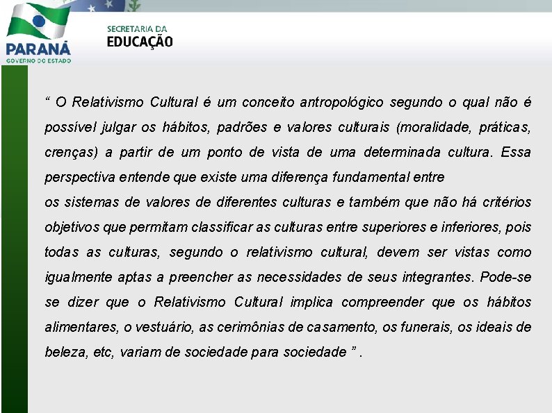 “ O Relativismo Cultural é um conceito antropológico segundo o qual não é possível