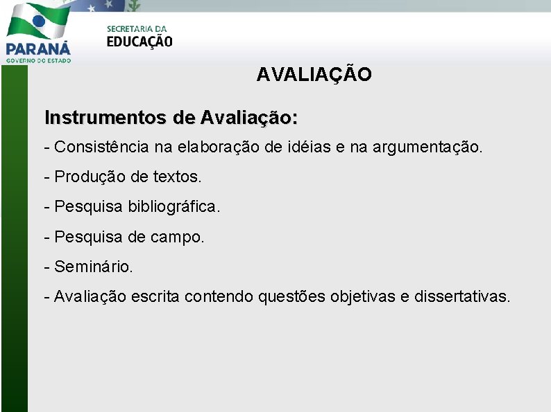 AVALIAÇÃO Instrumentos de Avaliação: - Consistência na elaboração de idéias e na argumentação. -