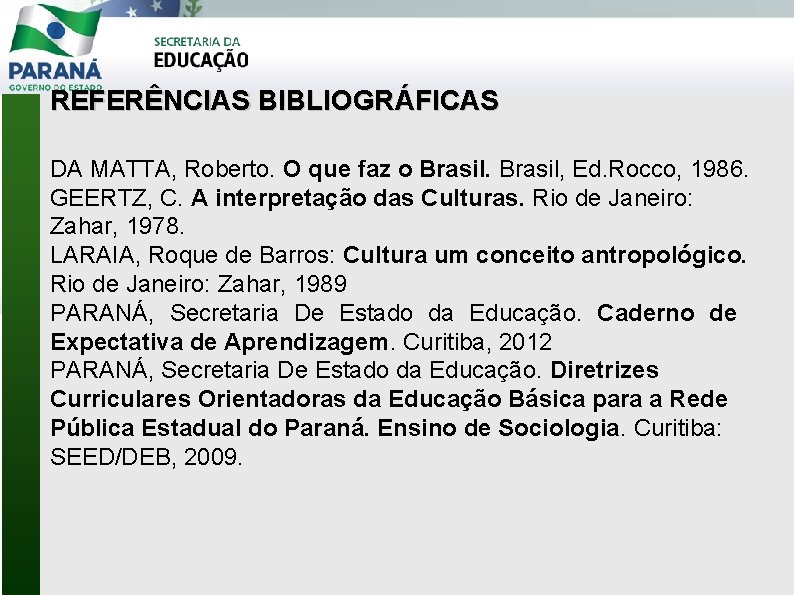 REFERÊNCIAS BIBLIOGRÁFICAS DA MATTA, Roberto. O que faz o Brasil, Ed. Rocco, 1986. GEERTZ,
