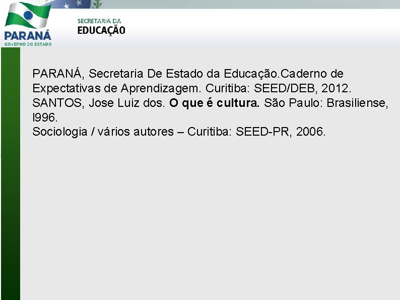 PARANÁ, Secretaria De Estado da Educação. Caderno de Expectativas de Aprendizagem. Curitiba: SEED/DEB, 2012.