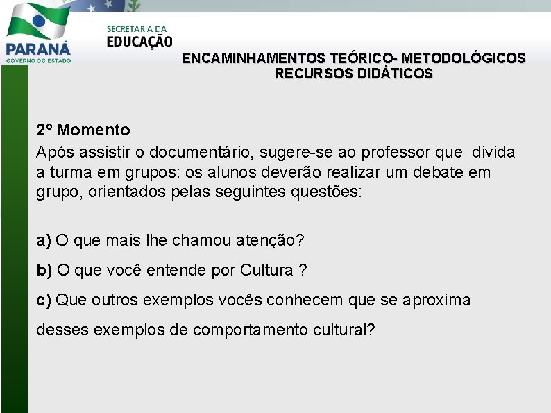 ENCAMINHAMENTOS TEÓRICO- METODOLÓGICOS RECURSOS DIDÁTICOS 2º Momento Após assistir o documentário, sugere-se ao professor