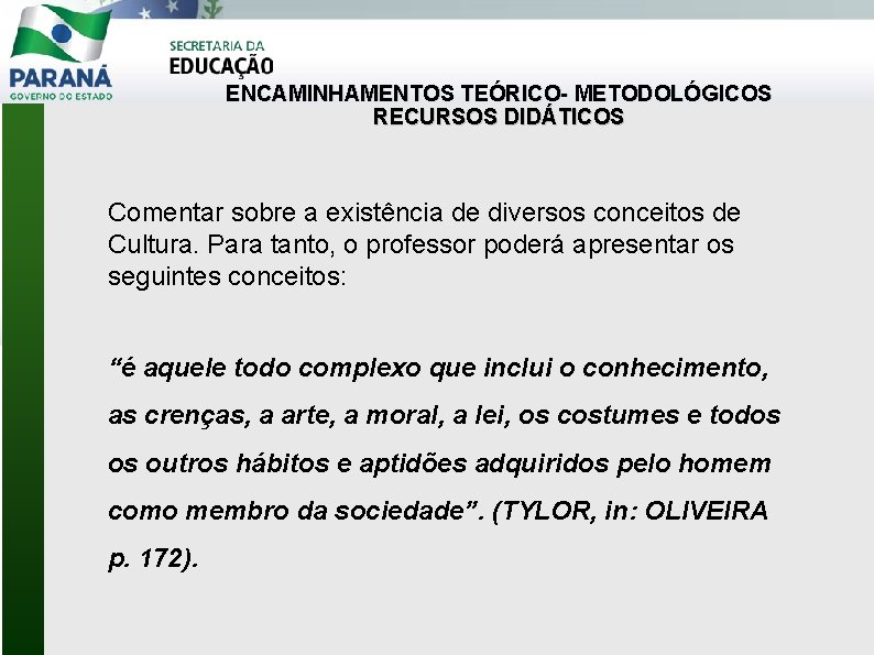 ENCAMINHAMENTOS TEÓRICO- METODOLÓGICOS RECURSOS DIDÁTICOS Comentar sobre a existência de diversos conceitos de Cultura.