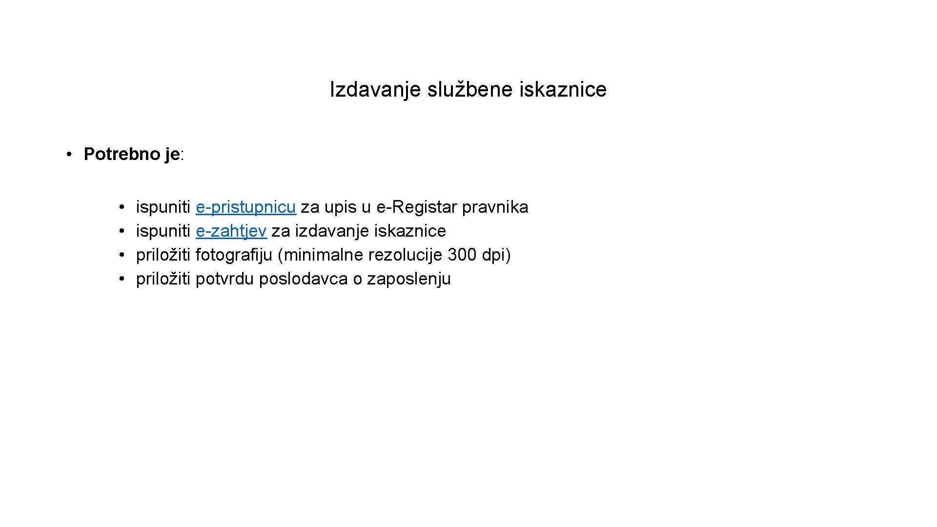 Izdavanje službene iskaznice • Potrebno je: • • ispuniti e-pristupnicu za upis u e-Registar