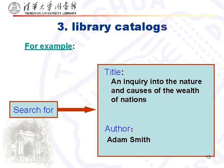 3. library catalogs For example: Title: An inquiry into the nature and causes of