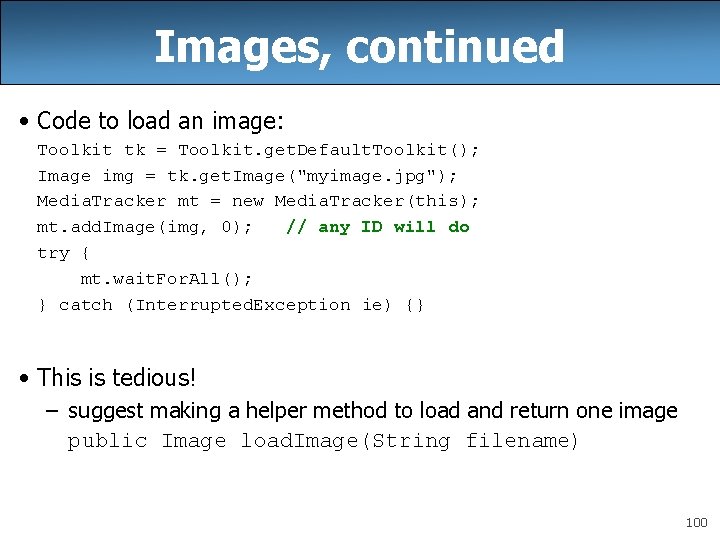 Images, continued • Code to load an image: Toolkit tk = Toolkit. get. Default. Images, continued • Code to load an image: Toolkit tk = Toolkit. get. Default.