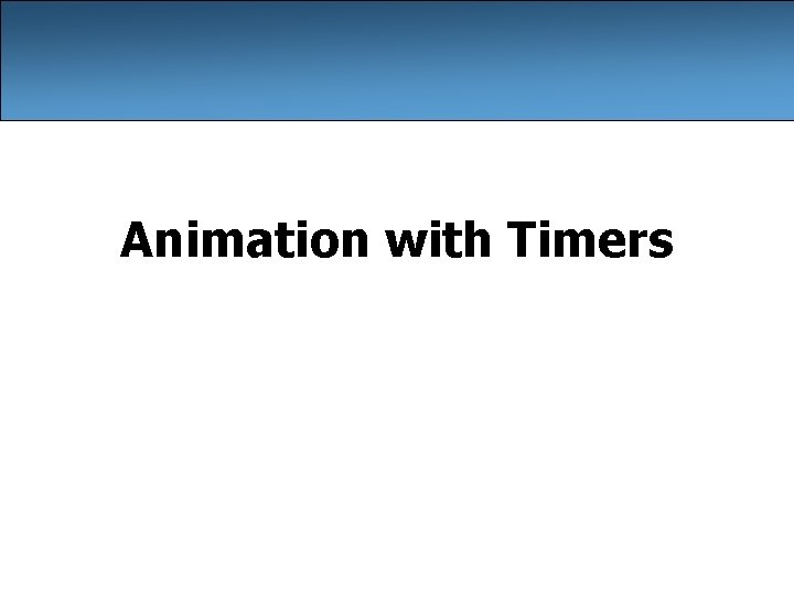 Animation with Timers Animation with Timers