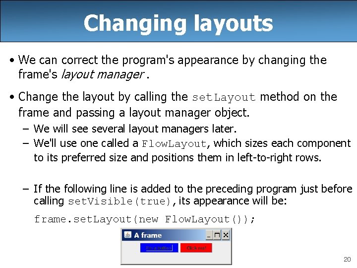 Changing layouts • We can correct the program's appearance by changing the frame's layout Changing layouts • We can correct the program's appearance by changing the frame's layout