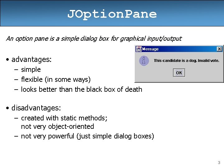 JOption. Pane An option pane is a simple dialog box for graphical input/output • JOption. Pane An option pane is a simple dialog box for graphical input/output •