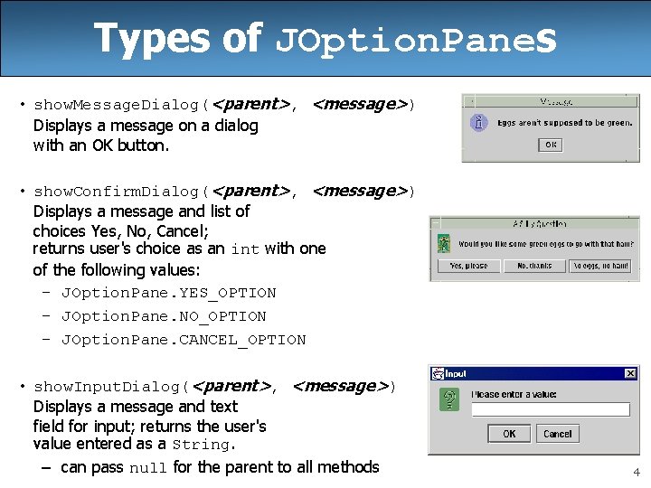 Types of JOption. Panes • show. Message. Dialog(<parent>, <message>) Displays a message on a Types of JOption. Panes • show. Message. Dialog(<parent>, <message>) Displays a message on a