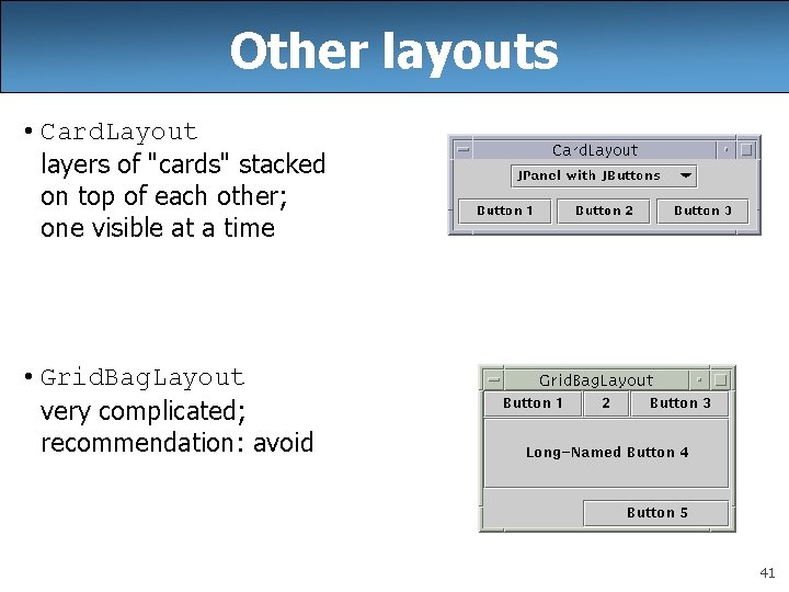 Other layouts • Card. Layout layers of "cards" stacked on top of each other; Other layouts • Card. Layout layers of "cards" stacked on top of each other;