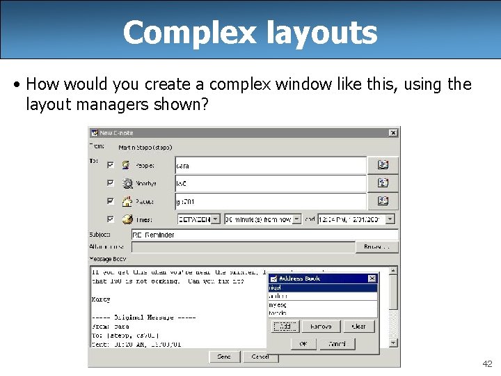 Complex layouts • How would you create a complex window like this, using the Complex layouts • How would you create a complex window like this, using the