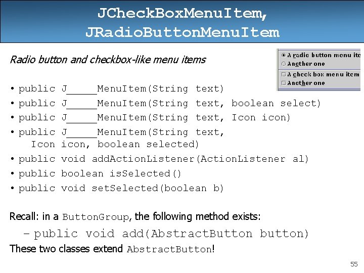 JCheck. Box. Menu. Item, JRadio. Button. Menu. Item Radio button and checkbox-like menu items JCheck. Box. Menu. Item, JRadio. Button. Menu. Item Radio button and checkbox-like menu items