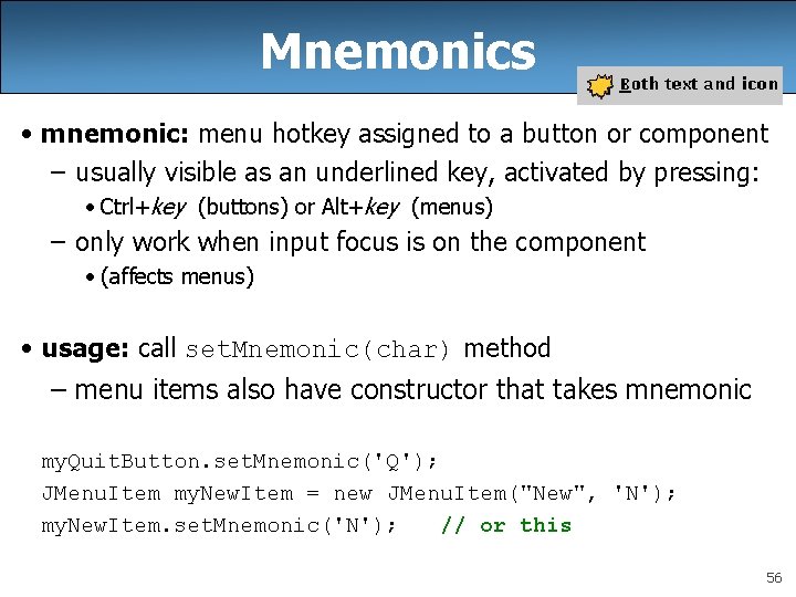 Mnemonics • mnemonic: menu hotkey assigned to a button or component – usually visible Mnemonics • mnemonic: menu hotkey assigned to a button or component – usually visible