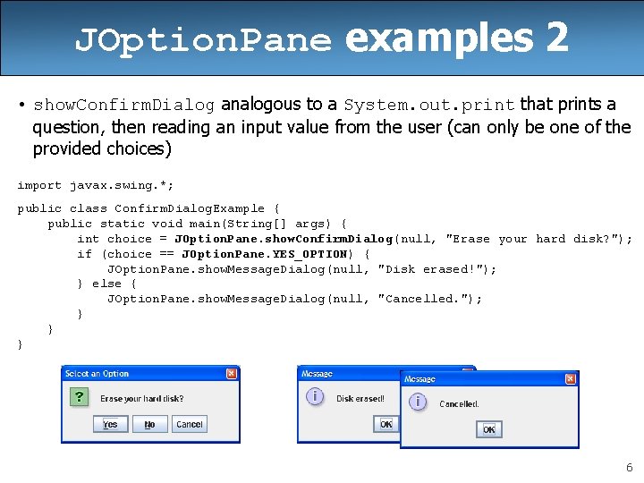 JOption. Pane examples 2 • show. Confirm. Dialog analogous to a System. out. print JOption. Pane examples 2 • show. Confirm. Dialog analogous to a System. out. print