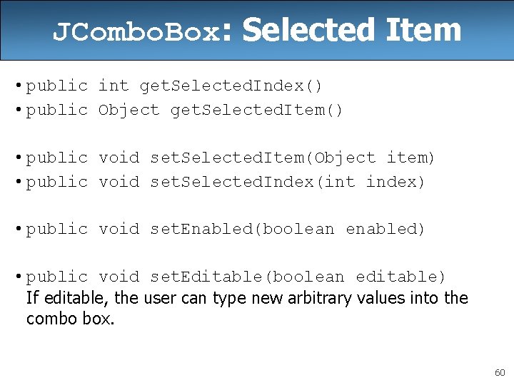 JCombo. Box: Selected Item • public int get. Selected. Index() • public Object get. JCombo. Box: Selected Item • public int get. Selected. Index() • public Object get.