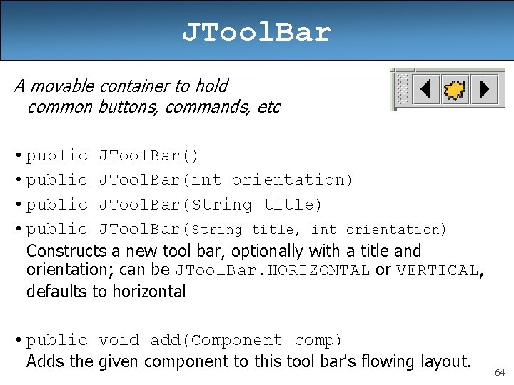 JTool. Bar A movable container to hold common buttons, commands, etc • public JTool. JTool. Bar A movable container to hold common buttons, commands, etc • public JTool.