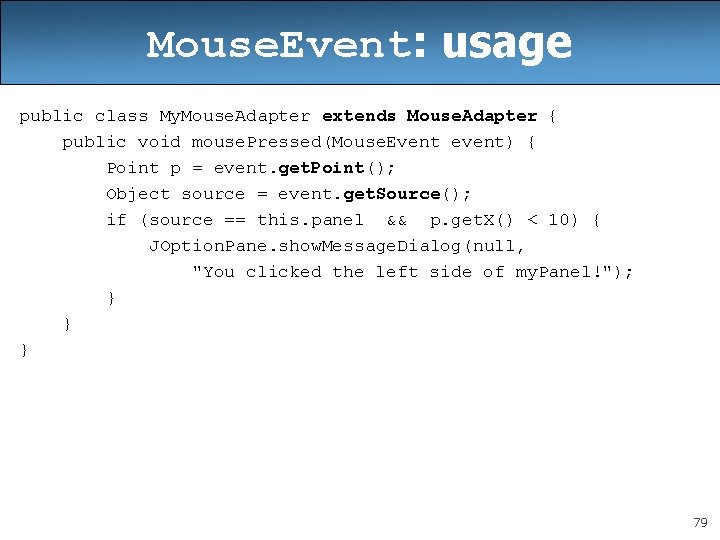 Mouse. Event: usage public class My. Mouse. Adapter extends Mouse. Adapter { public void Mouse. Event: usage public class My. Mouse. Adapter extends Mouse. Adapter { public void