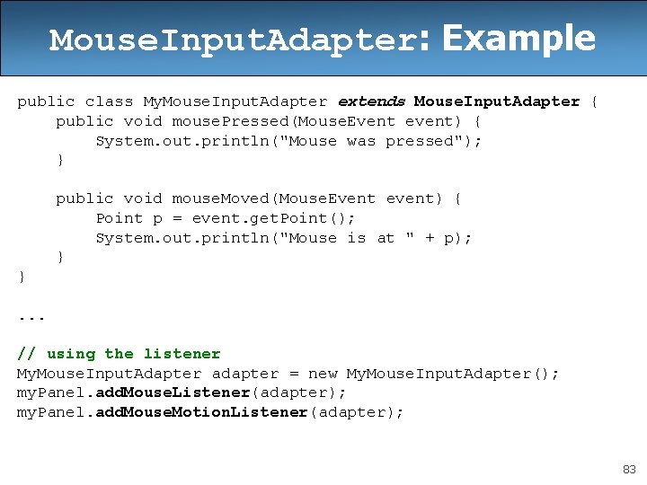 Mouse. Input. Adapter: Example public class My. Mouse. Input. Adapter extends Mouse. Input. Adapter Mouse. Input. Adapter: Example public class My. Mouse. Input. Adapter extends Mouse. Input. Adapter