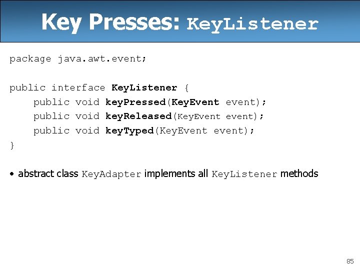 Key Presses: Key. Listener package java. awt. event; public interface Key. Listener { public Key Presses: Key. Listener package java. awt. event; public interface Key. Listener { public