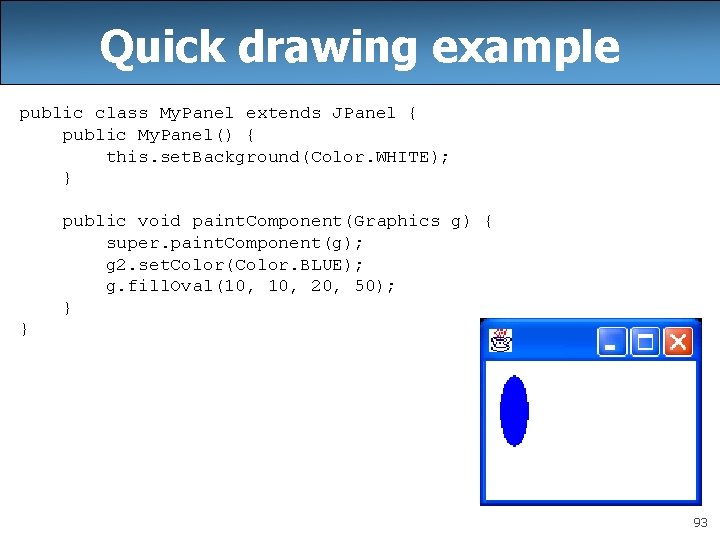 Quick drawing example public class My. Panel extends JPanel { public My. Panel() { Quick drawing example public class My. Panel extends JPanel { public My. Panel() {