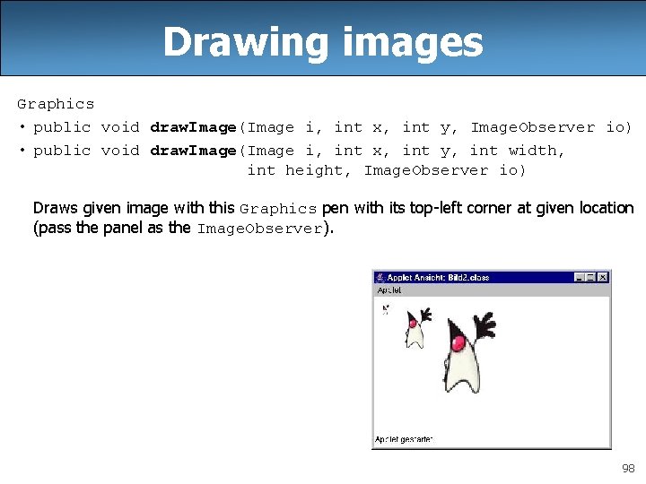 Drawing images Graphics • public void draw. Image(Image i, int x, int y, Image. Drawing images Graphics • public void draw. Image(Image i, int x, int y, Image.