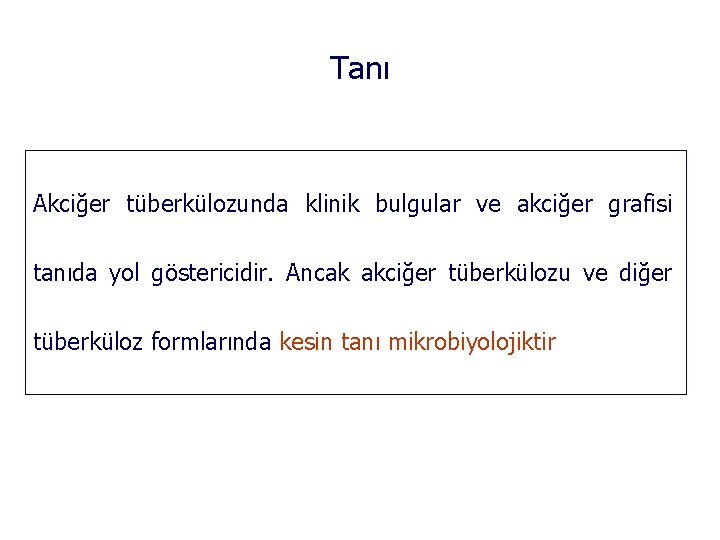 Tanı Akciğer tüberkülozunda klinik bulgular ve akciğer grafisi tanıda yol göstericidir. Ancak akciğer tüberkülozu