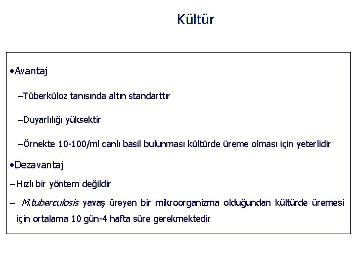 Kültür • Avantaj –Tüberküloz tanısında altın standarttır –Duyarlılığı yüksektir –Örnekte 10 -100/ml canlı basil