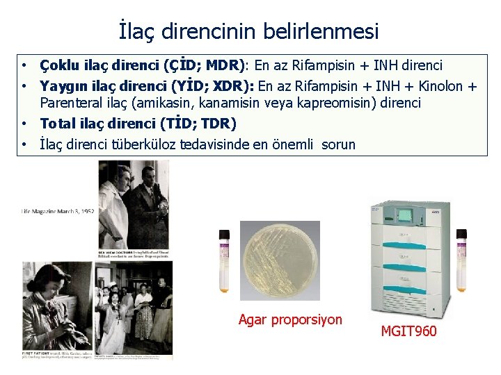 İlaç direncinin belirlenmesi • Çoklu ilaç direnci (ÇİD; MDR): En az Rifampisin + INH